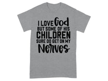 I Love God But His Children Sure Do Get On My Nerves Shirt