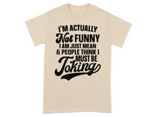 I'm Not Funny Just Mean People Think I'm Joking Shirt