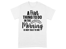 A Fun Thing To Do In The Morning Shirt