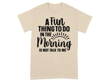 A Fun Thing To Do In The Morning T-shirt