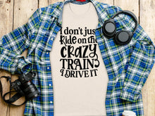 I Don't Just Ride On The Crazy Train I Drive It Shirt