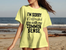I'm Sorry If I Offended You With My Common Sense t-shirt