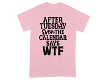 After Tuesday Even Calendar Says WTF shirt