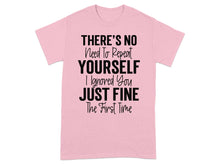 There's No Need To Repeat Yourself Just Fine T-Shirt