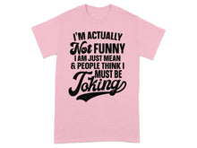 I'm Actually Not Funny People Think I Must Be Joking Shirt