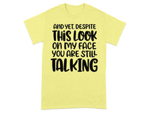 Despite This Look On My Face You Are Still Talking shirt