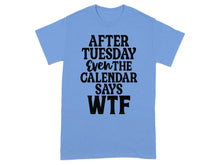 After Tuesday Even The Calendar Says WTF t-shirt