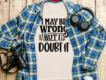 I May Be Wrong But I Doubt It T-shirt product