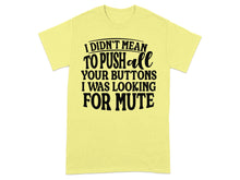 I Didn't Mean to Push All Your Buttons T-shirt