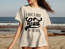 I Have a Good Heart But This Mouth T-shirt