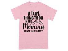 A Fun Thing To Do In The Morning Funny T-shirt