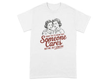 Someone Cares Not Me But Someone t-shirt