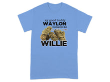 My Good Buddy Waylon Hooked Me Up Willie Shirt