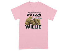 My Good Buddy Waylon Hooked Me Up Willie Shirt