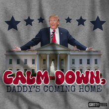 Calm Down Daddy Trump's Coming Home Tee