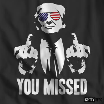 You Missed Trump Middle Finger Tee