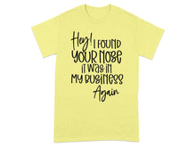 Hey I Found Your Nose It Was in My Business Again shirt