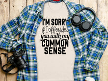 I'm Sorry If I Offended You With My Common Sense T-shirt