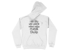 I Don't Know What I Would Do Without Coffee Hoodie