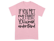 If You Met My Family You Would Understand t-shirt