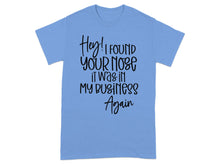Hey I Found Your Nose It Was In My Business Again shirt