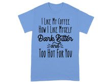 I Like My Coffee How I Like Myself T-Shirt