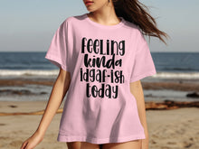Feeling Kinda Idgaf-ish Today Graphic T-shirt