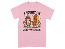 I Squirt On Juicy Wieners T-Shirt Graphic Tee
