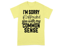 I'm Sorry If I Offended You With My Common Sense T-shirt