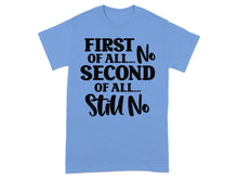 First Of All No Second Of All Still No T-shirt