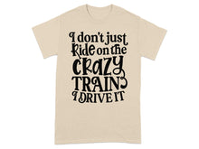 I Don't Just Ride On The Crazy Train Shirt