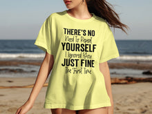 There's No Need to Repeat Yourself I Ignored You Shirt