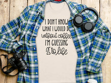 I Don't Know What I Would Do Without Coffee Funny Shirt