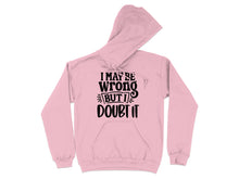 I May Be Wrong But I Doubt It Hoodie With Fun Saying