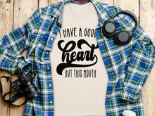 I Have a Good Heart But This Mouth Printed Shirt
