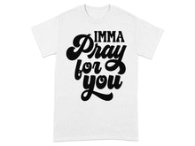 IMMA Pray For You Graphic Tee Statement Shirt
