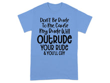 Don't Be Rude My Rude Will Outrude Your Rude T-shirt