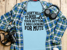 I Didn't Mean To Push All Your Buttons Graphic Shirt