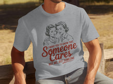 I Want You to Know That Someone Cares T-Shirt