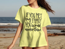 If You Met My Family You Would Understand Shirt