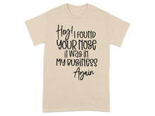 Hey I Found Your Nose It Was In My Business Again Shirt