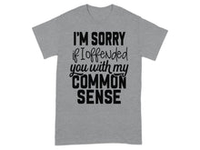 I'm Sorry If I Offended You With My Common Sense Shirt
