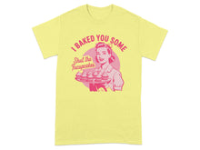 I Baked You Some Shut the Frucupcakes T-shirt