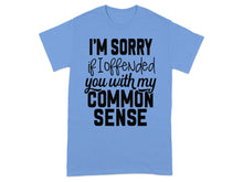 I'm Sorry If I Offended You With My Common Sense Shirt
