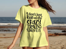 I Don't Just Ride Crazy Train I Drive It T-shirt