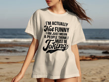 I'm Actually Not Funny Just Mean People Think I Joke Shirt