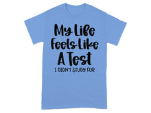 My Life Feels Like A Test I Didn't Study For T-shirt